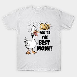 Best Mom Ever - Funny Goose Gift for Mom, OMG You are The Best Mom, Unique Mothers Day Idea, Cute Duck Mom Birthday Gift, Humorous Mom. T-Shirt